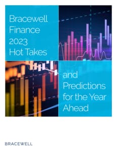 Bracewell Finance 2023 Hot Takes and Predications for the Year Ahead